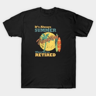 It's Always Summer Vacation when You're Retired, T-Shirt